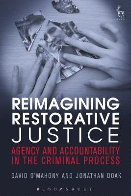 Reimagining Restorative Justice: Agency and Accountability in the Criminal Process by O'Mahony, David