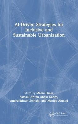 AI-Driven Strategies for Inclusive and Sustainable Urbanization by Omar, Mazni