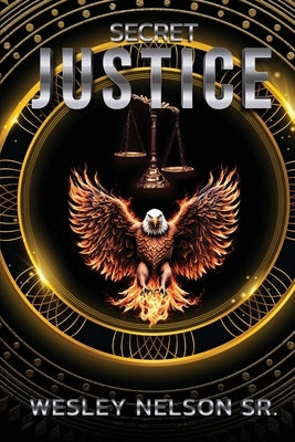 Secret Justice by Nelson, Wesley, Sr.