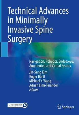 Technical Advances in Minimally Invasive Spine Surgery: Navigation, Robotics, Endoscopy, Augmented and Virtual Reality by Kim, Jin-Sung