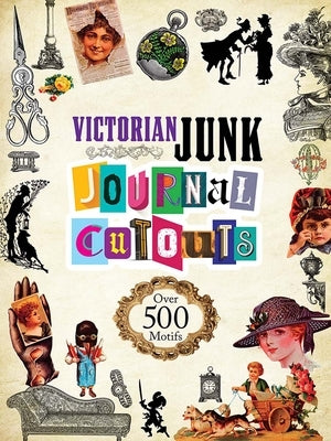 Victorian Junk Journal Cutouts: Over 500 Motifs by Dover Publications