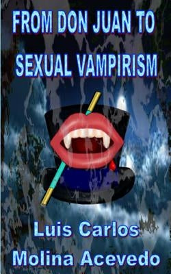 From Don Juan to Sexual Vampirism by Molina Acevedo, Luis Carlos