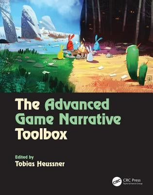 The Advanced Game Narrative Toolbox by Heussner, Tobias