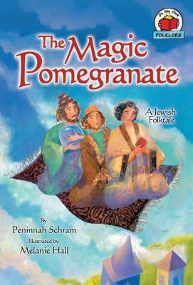 The Magic Pomegranate: [A Jewish Folktale] by Schram, Peninnah