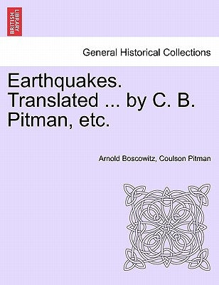 Earthquakes. Translated ... by C. B. Pitman, Etc. by Boscowitz, Arnold