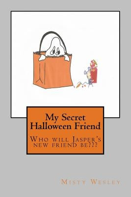 My Secret Halloween Friend: Who will it be? by Wesley, Misty Lynn