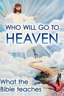 Who Will Go To Heaven: What The Bible Teaches by Allen, David