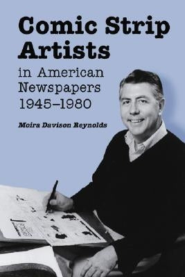 Comic Strip Artists in American Newspapers, 1945-1980 by Reynolds, Moira Davison