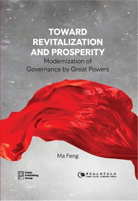 Toward Revitalization and Prosperity: Modernization of Governance by Great Powers by Ma, Feng