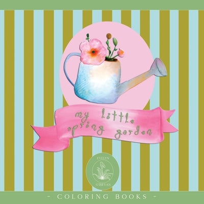 My little spring garden: Flower coloring book for kids ages 4-8 by O'Bryan, Evelyn
