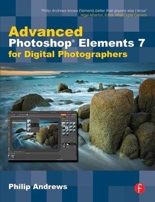 Advanced Photoshop Elements 7 for Digital Photographers by Andrews, Philip