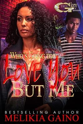 Who's Going To Love You But Me by Gaino, Melikia