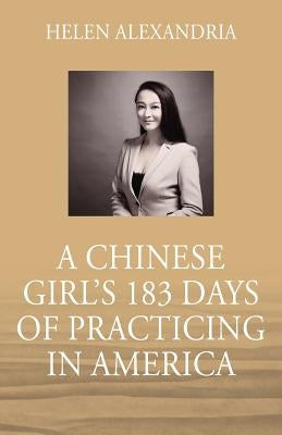 A Chinese Girl's 183 Days of Practicing in America by Alexandria, Helen