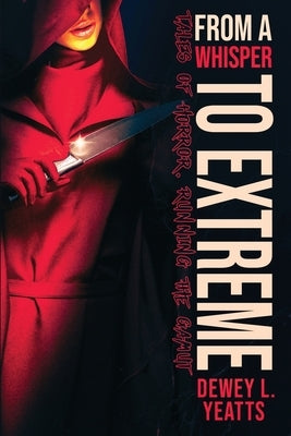 From a Whisper to Extreme: Tales of Horror, Running the Gamut by Yeatts, Dewey L.