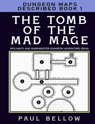 The Tomb of the Mad Mage: Dungeon Maps Described Book 1 by Bellow, Paul