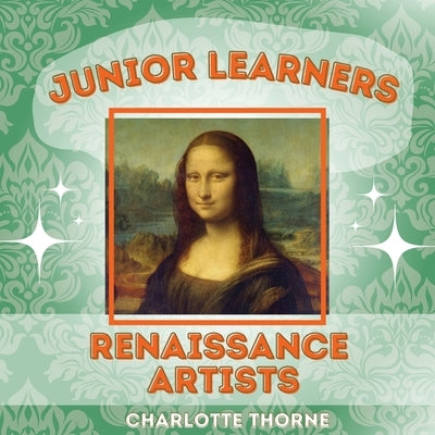 Junior Learners: Renaissance Artists by Thorne, Charlotte