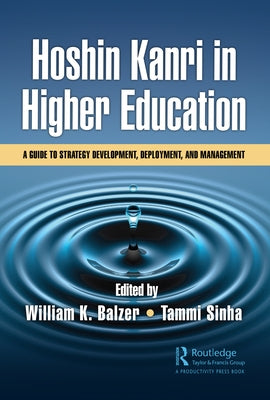 Hoshin Kanri in Higher Education: A Guide to Strategy Development, Deployment, and Management by Balzer, William K.