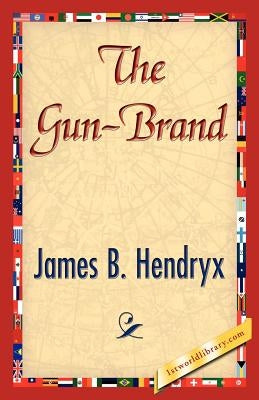 The Gun-Brand by James B. Hendryx, B. Hendryx