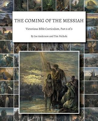 The Coming of the Messiah: Victorious Bible Curriculum, Part 6 of 9 by Anderson, Joe