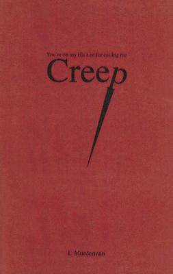 Creep: You're on My Hit List for Calling Me Creep by Murderman, I.