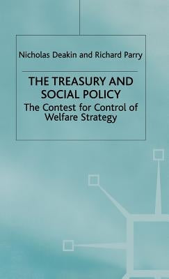The Treasury and Social Policy: The Contest for Control of Welfare Strategy by Deakin, Nicholas, Professor