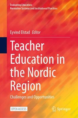 Teacher Education in the Nordic Region: Challenges and Opportunities by Elstad, Eyvind