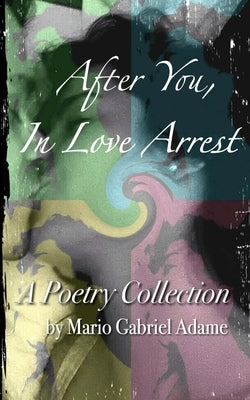 After You, In Love Arrest by Adame, Mario Gabriel