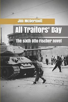 All Traitors' Day: The sixth Otto Fischer novel by McDermott, Jim