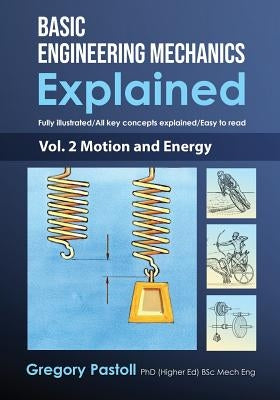 Basic Engineering Mechanics Explained, Volume 2: Motion and Energy by Pastoll, Gregory