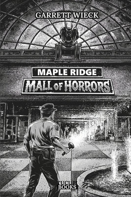 Maple Ridge: Mall of Horrors by Wieck, Garrett