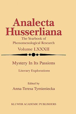 Mystery in Its Passions: Literary Explorations: Literary Explorations by Tymieniecka, Anna-Teresa