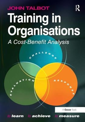 Training in Organisations: A Cost-Benefit Analysis by Talbot, John