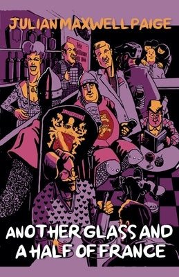 Another Glass and a Half of France by Paige, Julian Maxwell