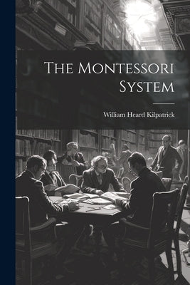 The Montessori System by Kilpatrick, William Heard