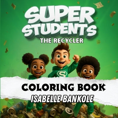 Super Students: The Recycler (Coloring Book) Children's Interactive Activity Book by Bankole, Isabelle