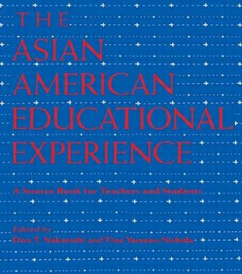 The Asian American Educational Experience: A Sourcebook for Teachers and Students by Nakanishi, Donald