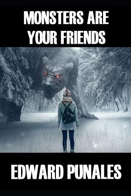 Monsters Are Your Friends: Poems by Punales, Edward