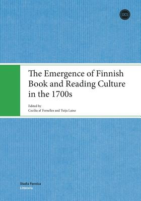 The Emergence of Finnish Book and Reading Culture in the 1700s by Af Forselles, Cecilia