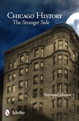 Chicago History: The Stranger Side: The Stranger Side by Johnson, Raymond