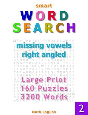 Smart Word Search: Missing Vowels, Right Angled, Large Print, 160 Puzzles, 3200 Words, Volume 2 by English, Mark