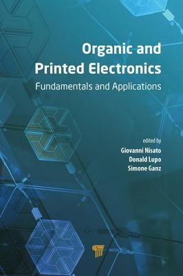 Organic and Printed Electronics: Fundamentals and Applications by Nisato, Giovanni
