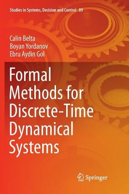 Formal Methods for Discrete-Time Dynamical Systems by Belta, Calin