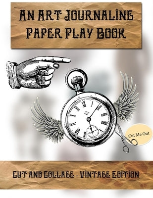 Cut & Collage - Vintage Edition: An Art Journaling Paper Play Book by Satterfield, Monette Lassiter