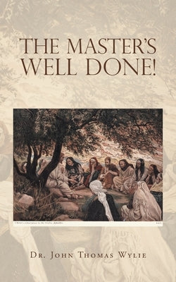The Master's Well Done! by Wylie, John Thomas