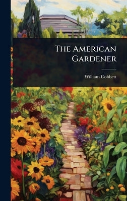 The American Gardener by Cobbett, William