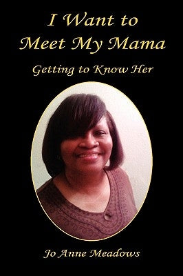 I Want to Meet My Mama - Getting to Know Her by Meadows, Jo Anne