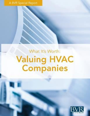 What It's Worth: Valuing HVAC Companies by Scott, Kimberly