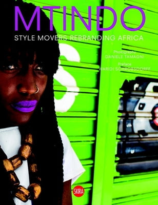 Daniele Tamagni: Mtindo: Style Movers Rebranding Africa by Tamagni, Daniele