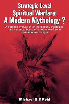 Strategic Level Spiritual Warfare by Reid, Michael S. B.