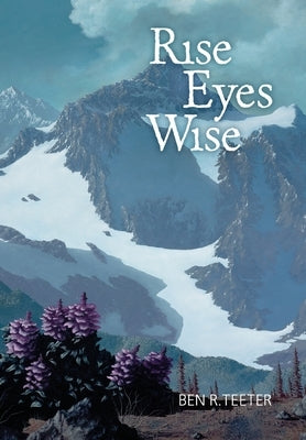 Rise Eyes Wise by Teeter, Ben R.